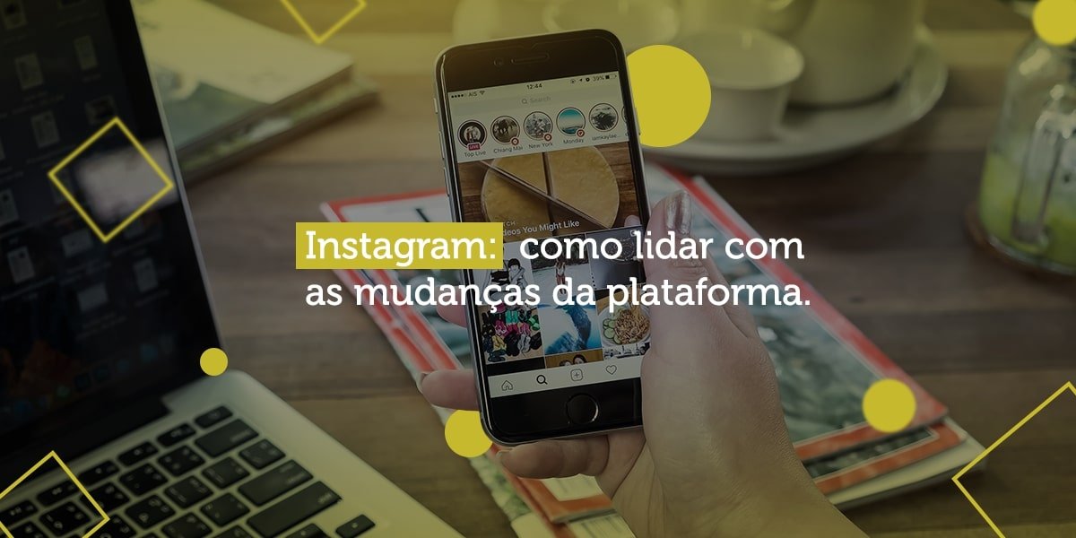 Aprenda a lidar com o "novo instagram"